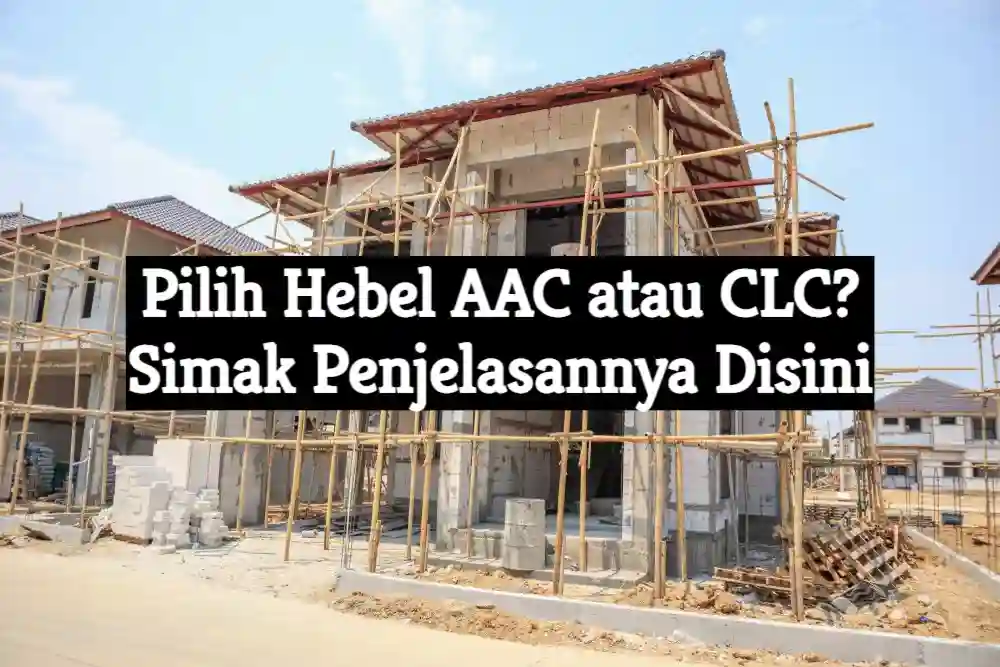 pilih hebel aac atau clc