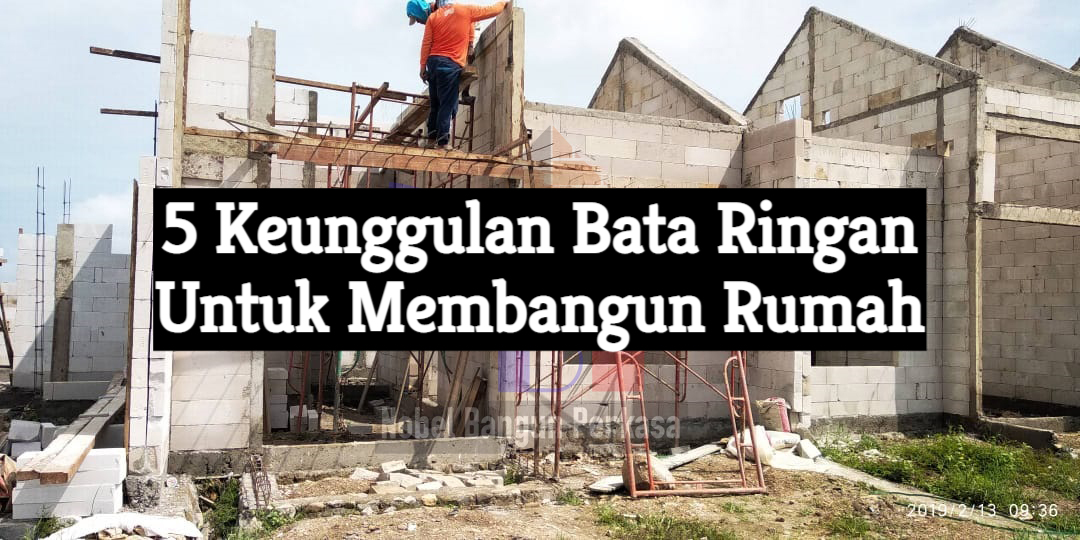 5 keunggulan bata ringan untuk membangun rumah, keunggulan bata ringan aac, keunggulan bata ringan, keunggulan bata ringan citicon, kelebihan bahan bata ringan, kelebihan menggunakan bata ringan, kelebihan bata ringan dibanding bata merah, harga bata ringan aac, apa kelebihan bata ringan