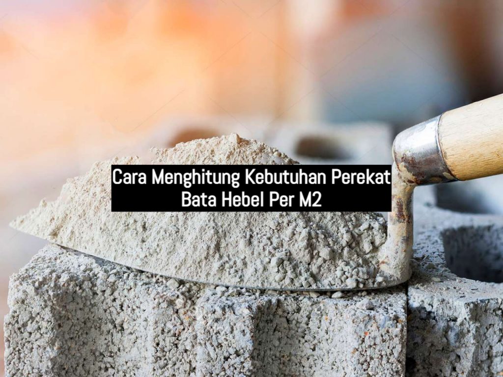 Cara Menghitung Kebutuhan Perekat Bata Hebel Per M2